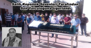 Salih Kepenek Sevenleri Tarafından Son Yolculuğuna Uğurlandı