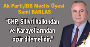 Barlas, “CHP,Silivri halkından ve Kara yollarından özür dilemelidir.”