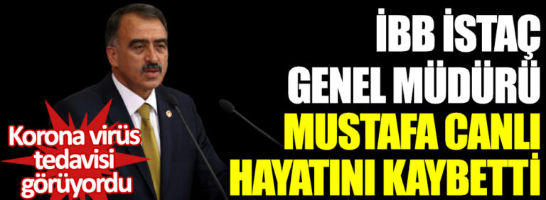 İBB, İSTAÇ Genel Müdürü Mustafa Canlı hayatını kaybetti
