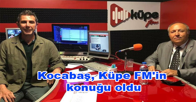 Kocabaş, Küpe FM’in konuğu oldu
