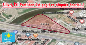 Silivri, İYİ Partiden üst geçit ve otopark önerisi..!