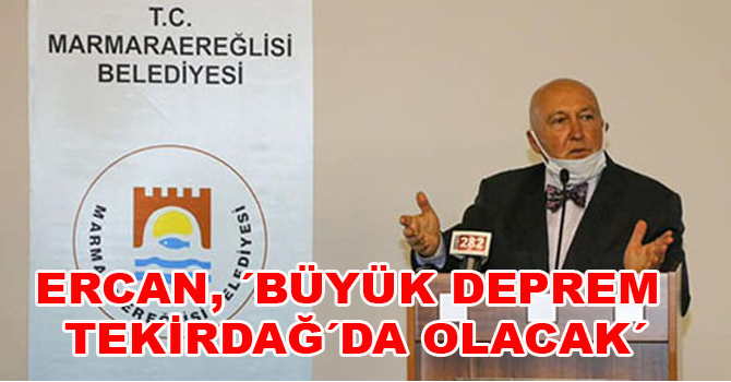 ERCAN, ´BÜYÜK DEPREM TEKİRDAĞ´DA OLACAK´