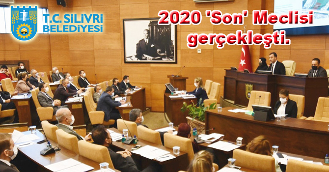 Silivri Belediyesi 2020 ‘Son’ Meclisi gerçekleşti.