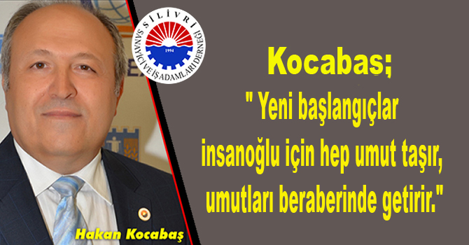 Kocabaş, ” Yeni başlangıçlar insanoğlu için hep umut taşır, umutları beraberinde getirir.”