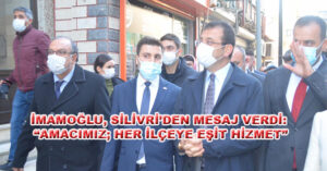 İMAMOĞLU, SİLİVRİ’DEN MESAJ VERDİ: “AMACIMIZ; HER İLÇEYE EŞİT HİZMET”