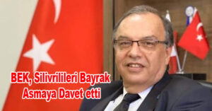 A. Refik BEK, Silivrilileri Bayrak Asmaya Davet etti