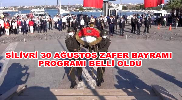 SİLİVRİ 30 AĞUSTOS ZAFER BAYRAMI PROGRAMI BELLİ OLDU