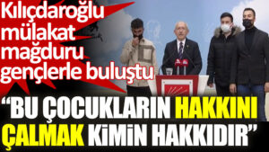 Kılıçdaroğlu mülakat mağduru gençlerle buluştu