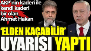 Ahmet Hakan AKP’ye ‘Elden kaçabilir’ uyarısı yaptı.
