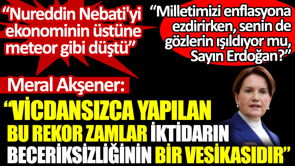 İYİ Parti lideri Meral Akşener’den çok sert zam tepkisi