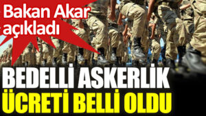 Bedelli askerlik ücreti belli oldu