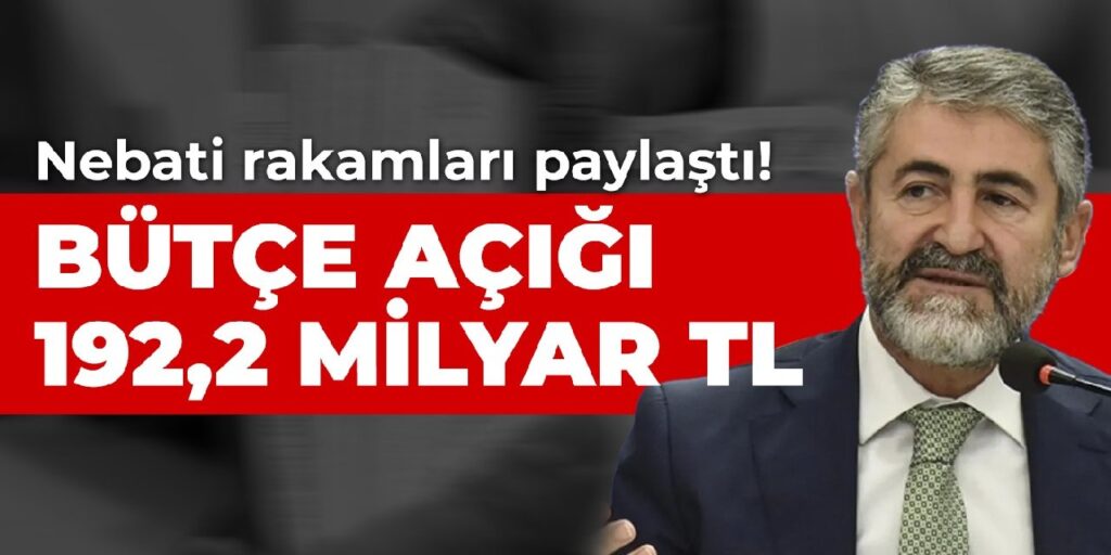 Nebati rakamları paylaştı! Bütçe açığı 192,2 milyar lira