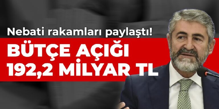 Nebati rakamları paylaştı! Bütçe açığı 192,2 milyar lira