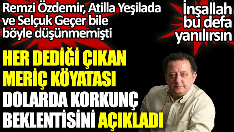 Her dediği çıkan ekonomist Meriç Köyatası dolarda korkunç beklentisini açıkladı