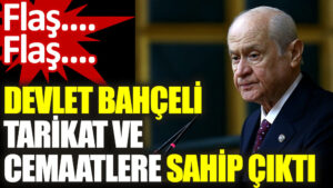 Devlet Bahçeli cemaat ve tarikatlara sahip çıktı
