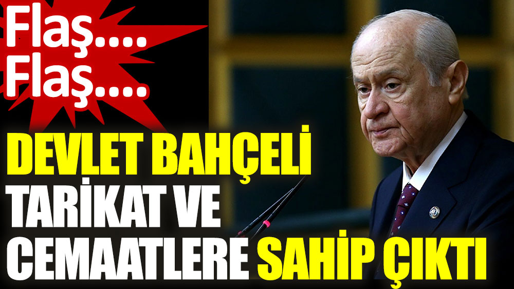Devlet Bahçeli cemaat ve tarikatlara sahip çıktı
