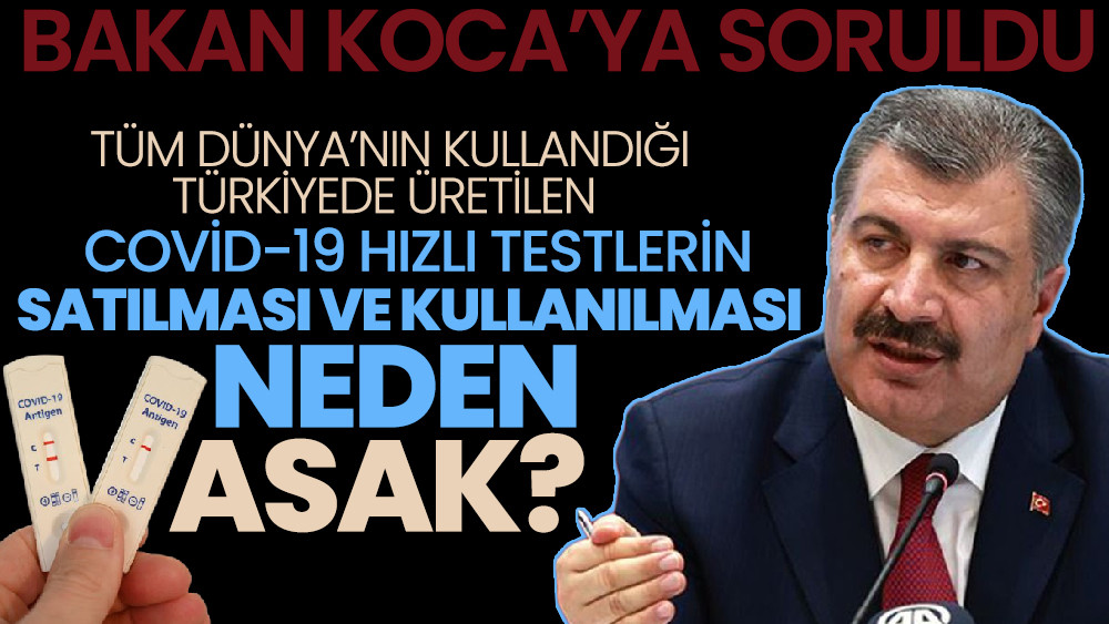 Tüm Dünya’nın kullandığı Türkiye’de üretilen Covid-19 hızlı testlerin satılması ve kullanılması neden yasak?