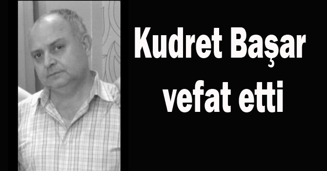 Kudret Başar vefat etti