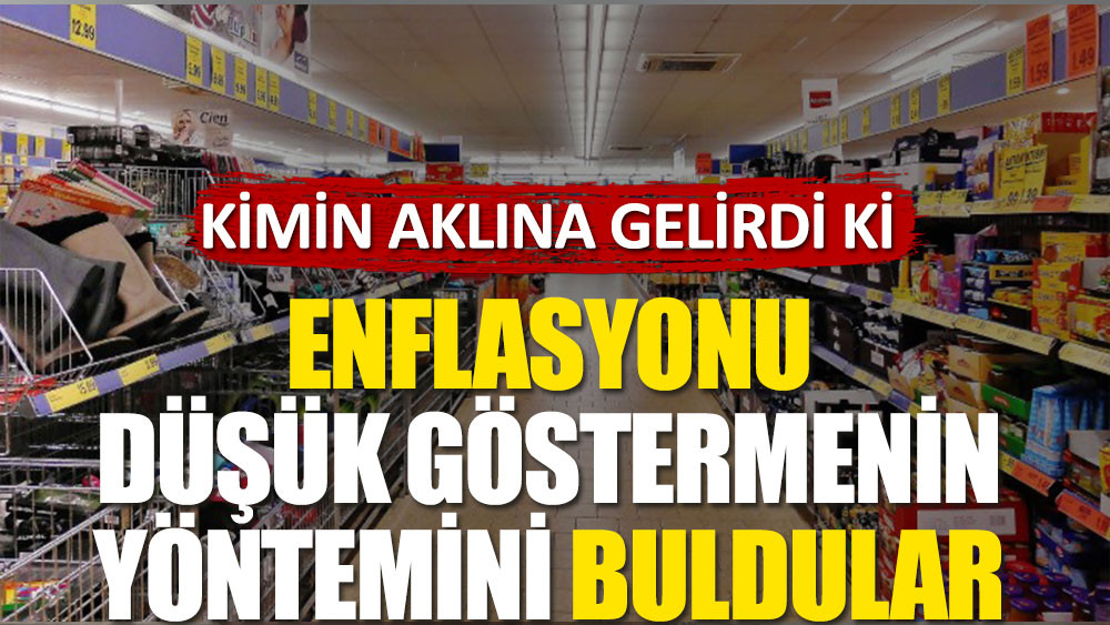 Enflasyonu düşük göstermenin yöntemini buldular. Kimin aklına gelirdi ki