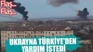 Flaş… Ukrayna Türkiye’den yardım istedi