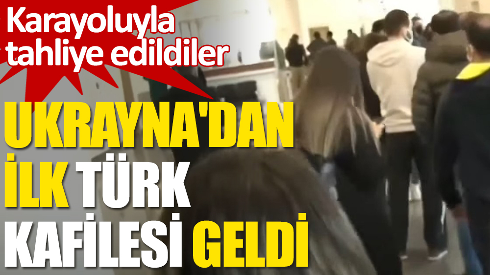 Ukrayna’dan ilk Türk kafilesi geldi