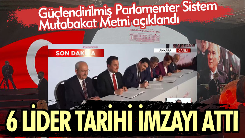 6 lider tarihi imzayı attı. Güçlendirilmiş Parlamenter Sistem Mutabakat Metni açıklandı