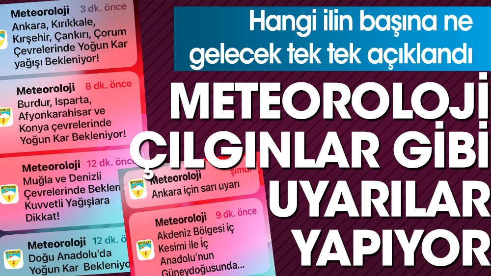 Meteoroloji çılgınlar gibi uyarılar yapıyor. Hangi ilin başına ne gelecek tek tek açıklandı