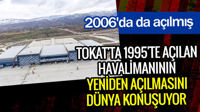 Tokat’ta 1995’te açılan havalimanının yeniden açılmasını dünya konuşuyor