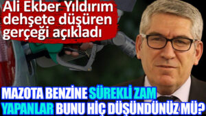 Ali Ekber Yıldırım dehşete düşüren gerçeği açıkladı | Mazota benzine sürekli zam yapanlar bunu hiç düşündünüz mü?