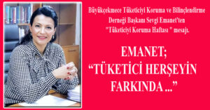 TÜKETİCİ HERŞEYİN FARKINDA …