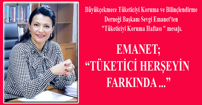 TÜKETİCİ HERŞEYİN FARKINDA …