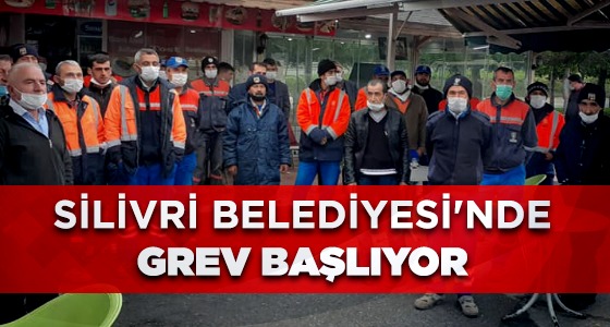 SİLİVRİ BELEDİYESİ’NDE GREV HAZIRLIĞI