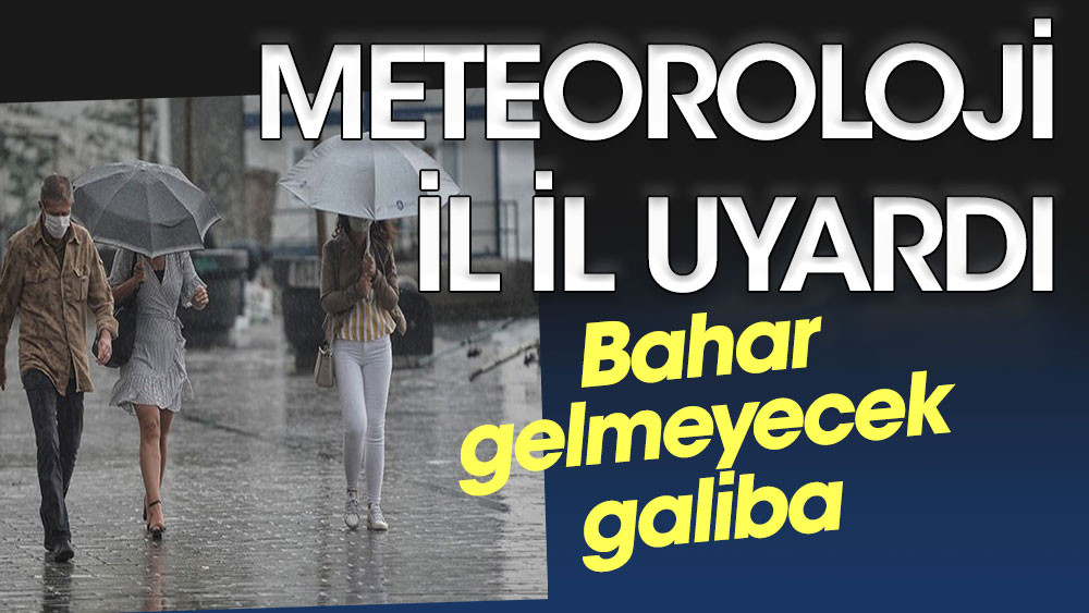 Meteoroloji il il uyardı. Bahar gelmeyecek galiba