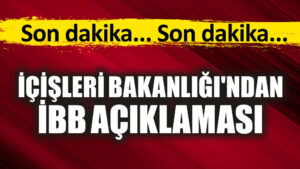 İçişleri Bakanlığı’ndan İBB açıklaması