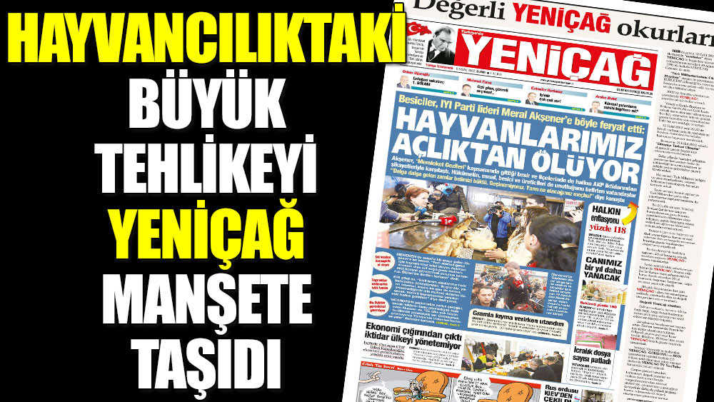 Hayvancılıktaki büyük tehlikeyi Yeniçağ manşete taşıdı