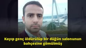 Kayıp genç öldürülüp bir düğün salonunun bahçesine gömülmüş