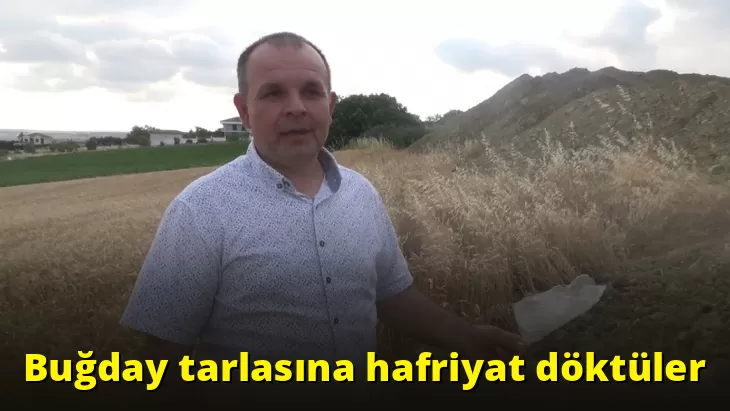 Buğday tarlasına hafriyat döktüler