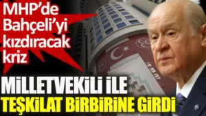 MHP’de milletvekili ile teşkilat birbirine girdi. Bahçeli’yi kızdıracak kriz!