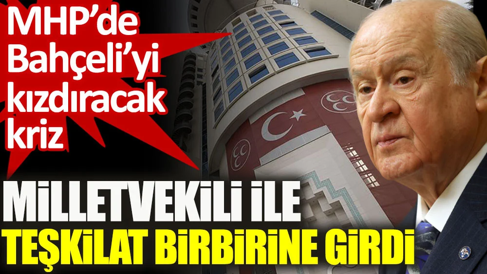 MHP’de milletvekili ile teşkilat birbirine girdi. Bahçeli’yi kızdıracak kriz!