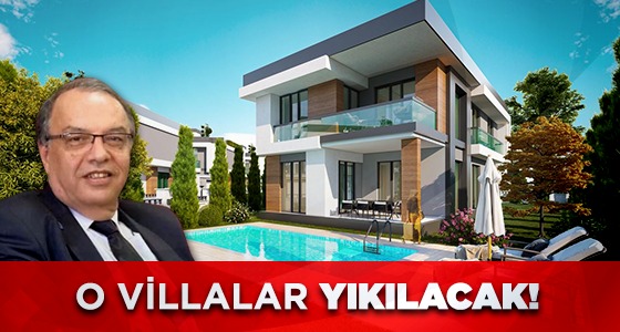O VİLLALAR YIKILACAK!