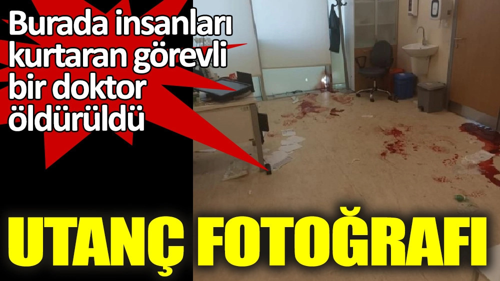 Burada insanları kurtaran görevli bir doktor öldürüldü