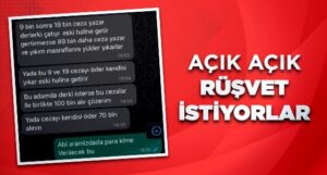 AÇIK AÇIK RÜŞVET İSTİYORLAR