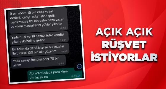 AÇIK AÇIK RÜŞVET İSTİYORLAR