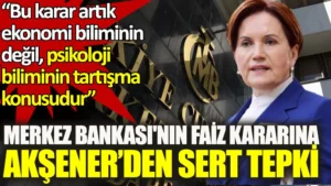 Meral Akşener’den Merkez Bankası’nın faiz kararına sert tepki. Artık ekonomi biliminin değil psikoloji biliminin tartışma konusu!