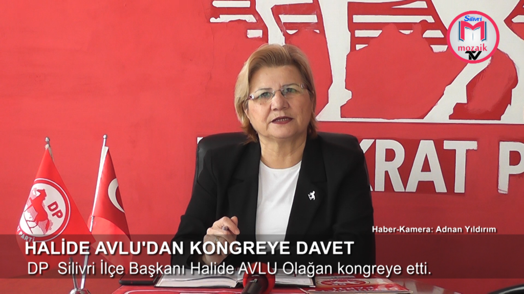 DP SİLİVRİ İLÇE BAŞKANI HALİDE AVLU’DAN KONGREYE DAVET
