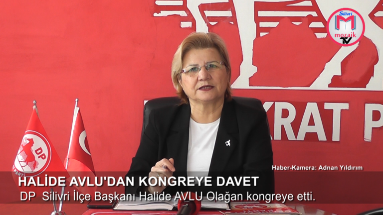 DP SİLİVRİ İLÇE BAŞKANI HALİDE AVLU’DAN KONGREYE DAVET