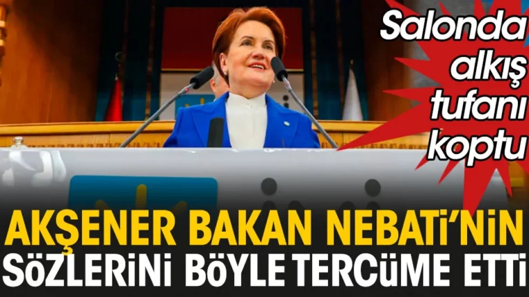 Meral Akşener, Bakan Nebati’nin sözlerini böyle tercüme etti: Grup toplantısında alkış tufanı koptu