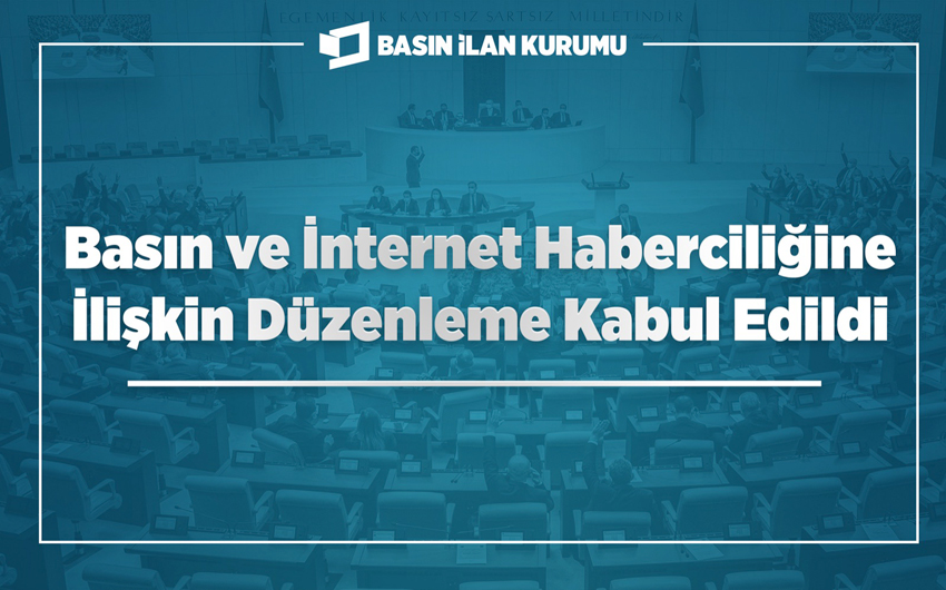 BASIN VE İNTERNET HABERCİLİĞİNE İLİŞKİN DÜZENLEME KABUL EDİLDİ