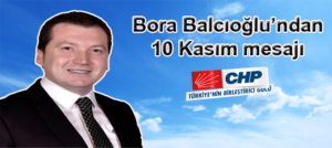 BORA BALCIĞLUN’DAN, 10 KASIM MESAJI