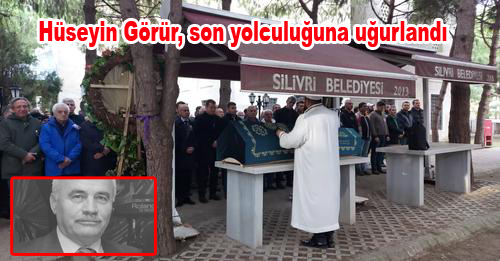 HÜSEYİN GÖRÜR, SON YOLCULUĞUNA UĞURLANDI